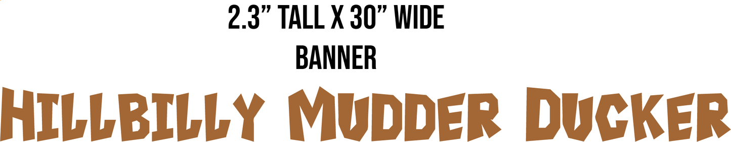 Hillbilly Mudder Ducker Custom Order
