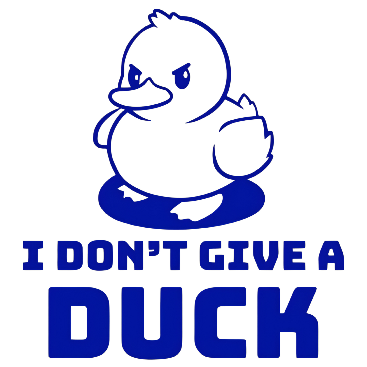 I Don't Give A Duck