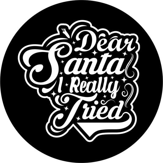 Dear Santa I Really Tried Quote Funny Spare Tire Cover
