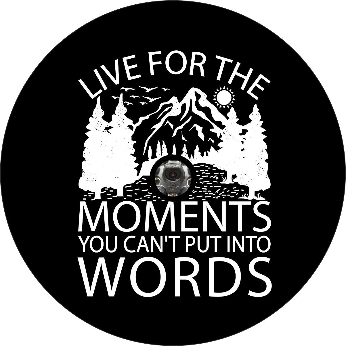 Live For The Moments You Can't Put Into Words - Cute Spare Tire Cover for Jeep, Bronco, RV, Camper, and More