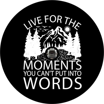 Live For The Moments You Can't Put Into Words - Cute Spare Tire Cover for Jeep, Bronco, RV, Camper, and More