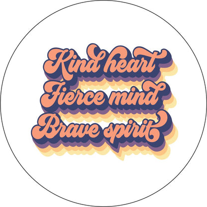 Kind Heart, Fierce Mind, Brave Spirit Quote