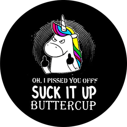 Oh I Pissed You Off? Suck It Up Buttercup! Unicorn