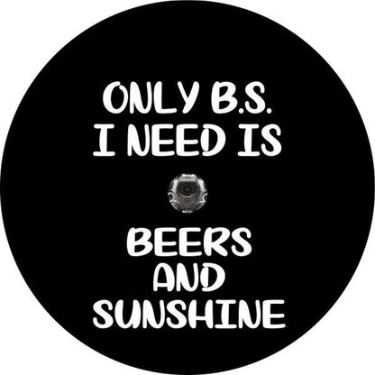 Only BS I Need Is Beer & Sunshine Quote - Funny Spare Tire Cover - Precision Fit