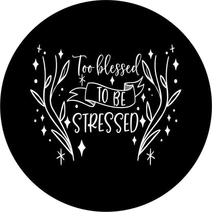 Too Blessed to be Stressed Quote + Flowers