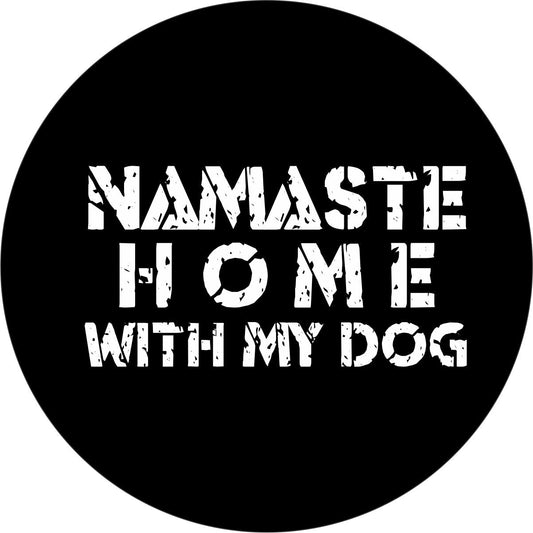 Namaste Stay Home With My Dog Spare Tire Cover - Jeep, Bronco, Van, RV, Camper, & More
