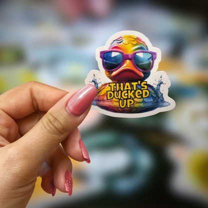 That's Ducked Up Die Cut Stickers